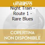 Night Train - Route 1 - Rare Blues