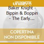 Baker Knight - Bippin & Boppin - The Early Years cd musicale di Baker Knight