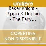 Baker Knight - Bippin & Boppin - The Early Years cd