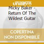 Micky Baker - Return Of The Wildest Guitar cd musicale di Micky Baker