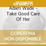 Adam Wade - Take Good Care Of Her