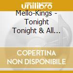 Mello-Kings - Tonight Tonight & All Their Best Recordings cd musicale di Mello