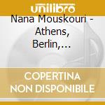 Nana Mouskouri - Athens, Berlin, Paris,.. cd musicale di Nana Mouskouri