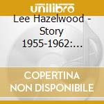 Lee Hazelwood - Story 1955-1962: Fools Rebel Rousers cd musicale di Lee Hazelwood