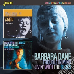 Barbara Dane - Trouble In Mind / Livin' With The Blues cd musicale di Barbara Dane