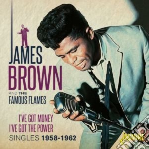 James Brown & The Famous Flames - I'Ve Got Money I'Ve Got The Power: Singles 1958-62 cd musicale