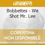 Bobbettes - We Shot Mr. Lee cd