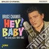 Bruce Channel - Hey Baby: The Early Years 1959-1962 cd