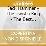 Jack Hammer - The Twistin King - The Best Of Jack Hammer 1958-1962 cd