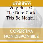 Very Best Of The Dub: Could This Be Magic / Var cd