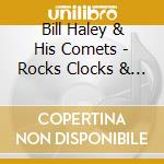 Bill Haley & His Comets - Rocks Clocks & Alligators: All The Hits & More 1953-1961 cd musicale