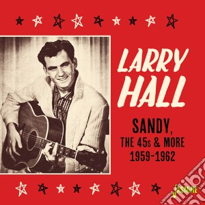 Larry Hall - Sandy The 45S & More 1959-1962 cd musicale