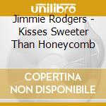 Jimmie Rodgers - Kisses Sweeter Than Honeycomb cd