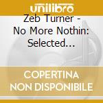 Zeb Turner - No More Nothin: Selected Singles 1949-1961 (2 Cd) cd