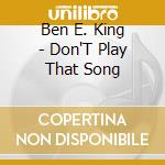 Ben E. King - Don'T Play That Song cd