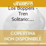 Los Boppers - Tren Solitario: Very Best Of The Los Boppers cd
