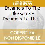 Dreamers To The Blossoms - Dreamers To The Blossoms cd