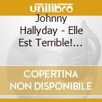 Johnny Hallyday - Elle Est Terrible! The Rock 'N' Roll Years cd
