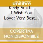 Keely Smith - I Wish You Love: Very Best Of Keely Smith 1956-59 cd