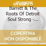Barrett & The Roots Of Detroit Soul Strong - Barrett Strong & The Roots Of Detroit Soul cd musicale