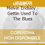 Melvin Endsley - Gettin Used To The Blues cd
