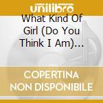 What Kind Of Girl (Do You Think I Am) / Various cd