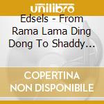 Edsels - From Rama Lama Ding Dong To Shaddy Daddy Dip Dip cd