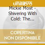 Mickie Most - Shivering With Cold: The Jo'burg Years cd