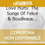 Love Hurts: The Songs Of Felice & Boudleaux Bryant - Love Hurts: The Songs Of Felice & Boudleaux Bryant cd