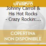 Johnny Carroll & His Hot Rocks - Crazy Rockin: The Singles 1956-1962 cd