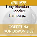 Tony Sheridan - Teacher Hamburg 1961-1962 cd