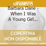 Barbara Dane - When I Was A Young Girl / On My Way cd