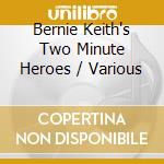 Bernie Keith's Two Minute Heroes / Various cd