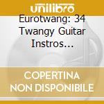 Eurotwang: 34 Twangy Guitar Instros Exhumed From / Various cd