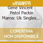 Gene Vincent - Pistol Packin Mama: Uk Singles & More 1960-1962 cd