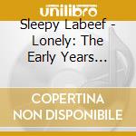 Sleepy Labeef - Lonely: The Early Years 1956-1962 cd