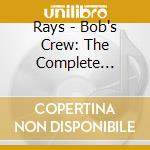 Rays - Bob's Crew: The Complete Recordings 1955-1962 cd