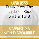 Duals Meet The Raiders - Stick Shift & Twist cd