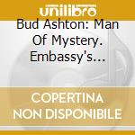 Bud Ashton: Man Of Mystery. Embassy's Swingin' Guitarist, 1959-1962 / Various cd