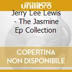 Jerry Lee Lewis - The Jasmine Ep Collection cd