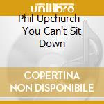 Phil Upchurch - You Can't Sit Down cd