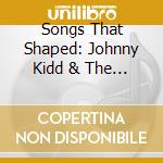 Songs That Shaped: Johnny Kidd & The Pirates / Various cd