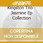 Kingston Trio - Jasmine Ep Collection cd