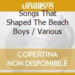 Songs That Shaped The Beach Boys / Various cd