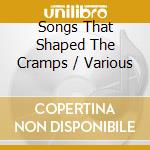 Songs That Shaped The Cramps / Various cd