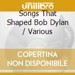 Songs That Shaped Bob Dylan / Various cd