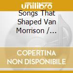Songs That Shaped Van Morrison / Various cd