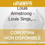 Louis Armstrong - Louis Sings, Armstrong Plays cd musicale di Louis Armstrong