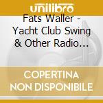 Fats Waller - Yacht Club Swing & Other Radio Rarities cd