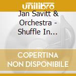 Jan Savitt & Orchestra - Shuffle In Styles cd musicale di Jan Savitt & Orchestra